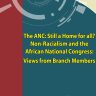 THE ANC: STILL A HOME FOR ALL?